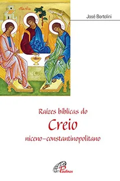 Livro Raizes Biblicas Do Creio Niceno-Constantinopolitano - Resumo, Resenha, PDF, etc.
