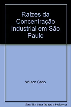 Livro Raízes Da Concentração Industrial Em São Paulo - Resumo, Resenha, PDF, etc.