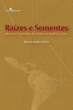 Livro Raízes e Sementes: Mestres e Caminhos do Teatro na América Latina - Resumo, Resenha, PDF, etc.