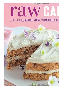 Livro Raw Cakes: 30 Delicious No-Bake, Vegan, Sugar-Free & Gluten-Free Cakes - Resumo, Resenha, PDF, etc.