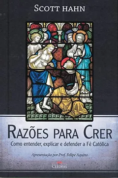 Livro Razões Para Crer, Como Entender, Explicar e Defender a Fé Católica - Resumo, Resenha, PDF, etc.