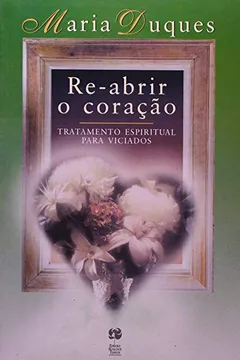 Livro Re-Abrir O Coração - Resumo, Resenha, PDF, etc.