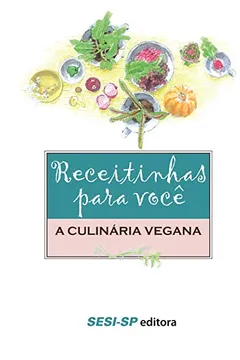Livro Receitinhas Para Você. A Culinária Vegana - Resumo, Resenha, PDF, etc.