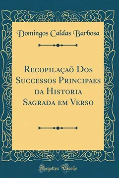 Livro Recopilaçaõ Dos Successos Principaes da Historia Sagrada em Verso (Classic Reprint) - Resumo, Resenha, PDF, etc.