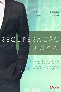 Capa do livro Recuperação Judicial. Um Guia Descomplicado Para Empresários, Executivos e Outros Profissionais de Negócios