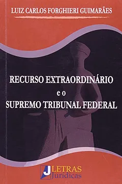 Livro Recurso Extraordinário e o Supremo Tribunal Federal - Resumo, Resenha, PDF, etc.