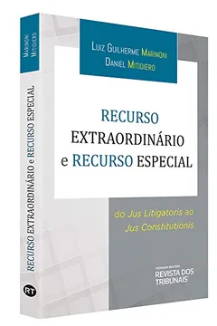 Livro Recurso Extraordinário e Recurso Especial. Do Jus Litigatoris ao Jus Constitutionis - Resumo, Resenha, PDF, etc.