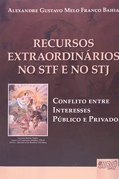 Livro Recursos Extraordinários no STF e no STJ. Conflito Entre Interesses Público e Privado - Resumo, Resenha, PDF, etc.