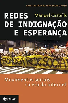 Livro Redes De Indignação E Esperança. Movimentos Sociais Na Era Da Internet - Resumo, Resenha, PDF, etc.