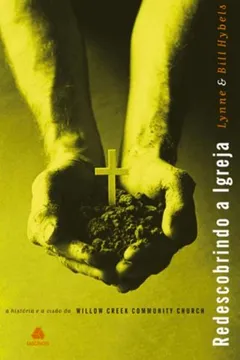 Livro Redescobrindo A Igreja - A Historia E Visao Da Willow Creek Community - Resumo, Resenha, PDF, etc.