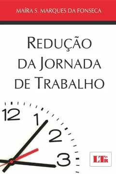 Livro Redução da Jornada de Trabalho. Fundamentos Interdisciplinares - Resumo, Resenha, PDF, etc.