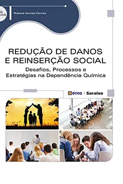 Livro Redução de Danos e Reinserção Social. Desafios, Processos e Estratégias na Dependência Química - Resumo, Resenha, PDF, etc.