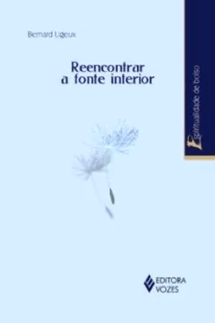 Livro Reencontrar a Fonte Interior - Resumo, Resenha, PDF, etc.