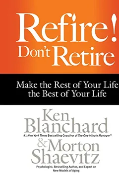 Livro Refire! Don't Retire: Make the Rest of Your Life the Best of Your Life - Resumo, Resenha, PDF, etc.