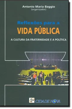 Livro Reflexões Para A Vida Publica. A Cultura Da Fraternidade E A Politica - Resumo, Resenha, PDF, etc.