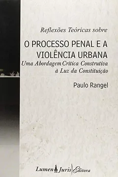 Livro Reflexoes Teoricas Sobre O Processo Penal E A Violencia Urbana - Resumo, Resenha, PDF, etc.