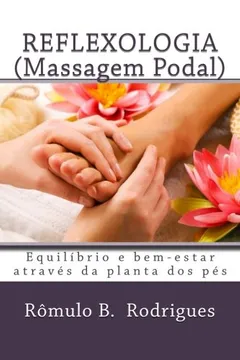 Livro Reflexologia - Massagem Podal: Equilibrio Em Bem-Estar Atraves Da Planta DOS Pes - Resumo, Resenha, PDF, etc.