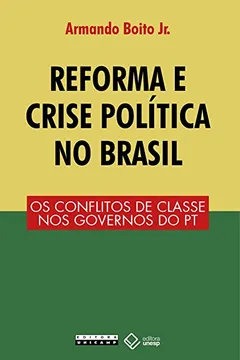 Livro Reforma e Crise Política no Brasil: os Conflitos de Classe nos Governos do PT - Resumo, Resenha, PDF, etc.
