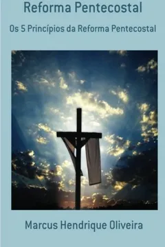 Livro Reforma Pentecostal: OS 5 Principios Da Reforma Pentecostal - Resumo, Resenha, PDF, etc.
