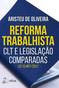Livro Reforma Trabalhista. CLT e Legislação Comparadas. Lei 13.467/2017 - Resumo, Resenha, PDF, etc.