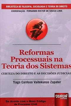 Livro Reformas Processuais na Teoria dos Sistemas. Certeza do Direito e as Decisões Judiciais - Resumo, Resenha, PDF, etc.