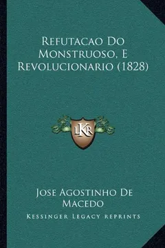 Capa do livro Refutacao Do Monstruoso, E Revolucionario (1828)