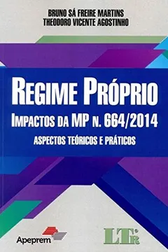 Livro Regime Próprio. Impactos da MP N. 664/2014. Aspectos Teóricos e Práticos. Incluindo Modelo de Petição Inicial - Volume 1 - Resumo, Resenha, PDF, etc.