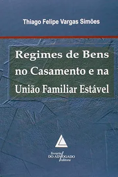 Livro Regimes de Bens no Casamento e na União Familiar Estável - Resumo, Resenha, PDF, etc.