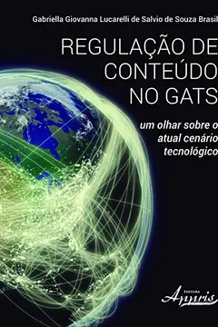 Livro Regulação de Conteúdo no GATS. Um Olhar Sobre o Atual Cenário Tecnológico - Resumo, Resenha, PDF, etc.