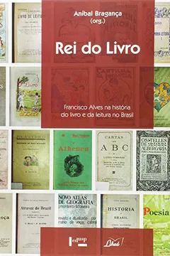 Livro Rei do Livro. Francisco Alves na História do Livro e da Leitura no Brasil - Resumo, Resenha, PDF, etc.