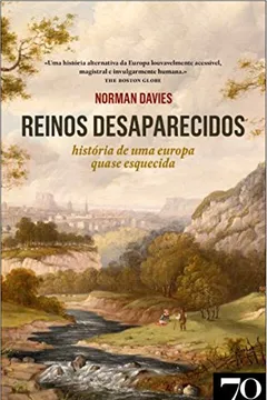 Livro Reinos Desaparecidos. História de Uma Europa Quase Esquecida - Coleção História Narrativa - Resumo, Resenha, PDF, etc.