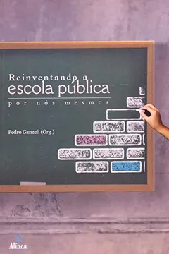 Livro Reinventando A Escola Publica Por Nos Mesmos - Resumo, Resenha, PDF, etc.
