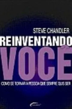 Livro Reinventando Você. Como Se Tornar A Pessoa Que Sempre Quis Ser - Resumo, Resenha, PDF, etc.