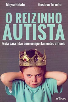 Livro Reizinho Autista: Guia para lidar com comportamentos difíceis - Resumo, Resenha, PDF, etc.