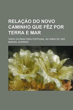 Capa do livro Relacao Do Novo Caminho Que Fez Por Terra E Mar; Vindo Da India Para Portugal, No Anno de 1663