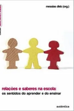 Livro Relações e Saberes na Escola. Os Sentidos do Aprender e do Ensinar - Resumo, Resenha, PDF, etc.