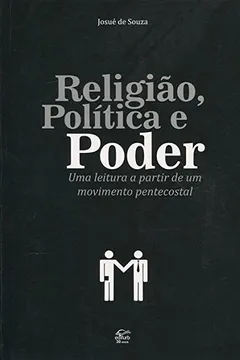 Livro Religião, Política e Poder. Uma Leitura a Partir de Um Movimento Pentecostal - Resumo, Resenha, PDF, etc.