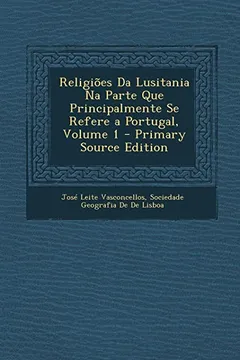 Capa do livro Religioes Da Lusitania Na Parte Que Principalmente Se Refere a Portugal, Volume 1
