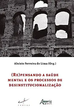 Livro (Re)Pensando a Saúde Mental e os Processos de Desinstitucionalização - Resumo, Resenha, PDF, etc.
