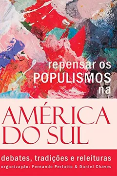 Livro Repensar os Populismos na América do Sul. Debates, Tradições e Releituras - Resumo, Resenha, PDF, etc.