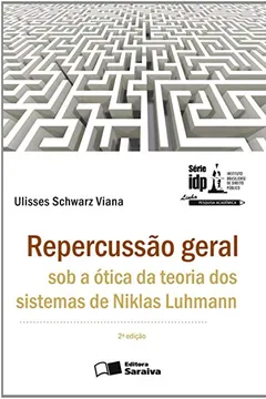 Livro Repercussão Geral. Sob a Ótica da Teoria dos Sistemas de Niklas Luhmann - Serie IDP - Resumo, Resenha, PDF, etc.