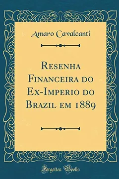 Livro Resenha Financeira do Ex-Imperio do Brazil em 1889 (Classic Reprint) - Resumo, Resenha, PDF, etc.