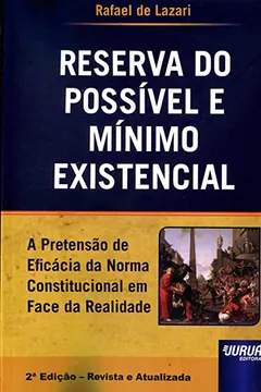 Livro Reserva do Possível e Mínimo Existencial. A Pretensão da Eficácia da Norma Constitucional em Face da Realidade - Resumo, Resenha, PDF, etc.