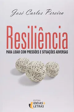 Livro Resiliência. Para Lidar com Pressões e Situações Adversas - Resumo, Resenha, PDF, etc.