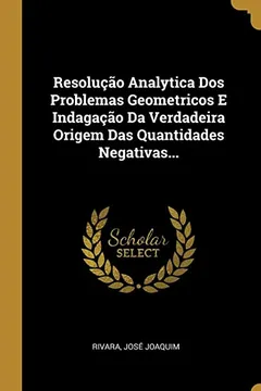 Livro Resolução Analytica Dos Problemas Geometricos E Indagação Da Verdadeira Origem Das Quantidades Negativas... - Resumo, Resenha, PDF, etc.