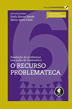 Livro Resolução de Problemas nas Aulas de Matemática. O Recurso Problemateca - Volume 6. Coleção Mathemoteca - Resumo, Resenha, PDF, etc.