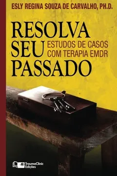 Livro Resolva Seu Passado: Estudos de Casos Com Terapia Emdr - Resumo, Resenha, PDF, etc.