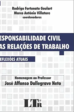 Livro Responsabilidade Civil nas Relações de Trabalho. Reflexões Atuais. Homenagem ao Professor José Affonso Dallegrave Neto - Resumo, Resenha, PDF, etc.