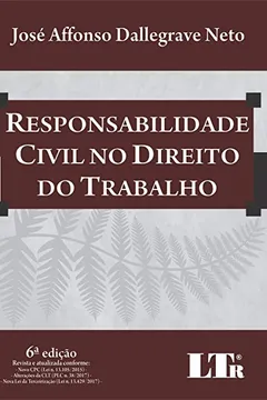 Livro Responsabilidade Civil no Direito do Trabalho. Revista e Atualizada Conforme Novo Cpc (Lei N. 13.105/2015) / Alterações da CLT (PLC N. 38/2017) / Nova Lei da Terceirização (Lei N. 13.429/2017) - Resumo, Resenha, PDF, etc.