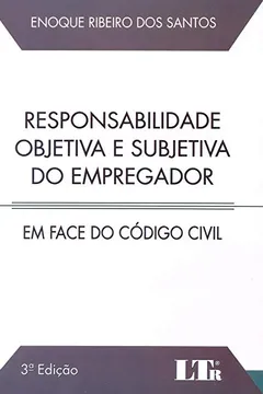 Livro Responsabilidade Objetiva e Subjetiva do Empregador. Em Face Do Código Civil - Resumo, Resenha, PDF, etc.